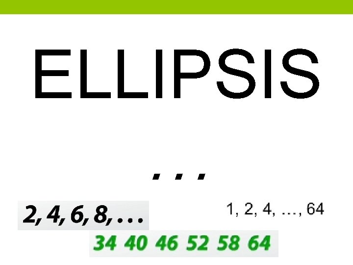 ELLIPSIS … • Sequences can be… FINITE or INFINITE • Finite: sequence terminates •