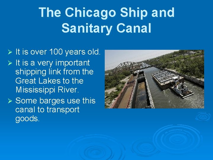 The Chicago Ship and Sanitary Canal It is over 100 years old. Ø It