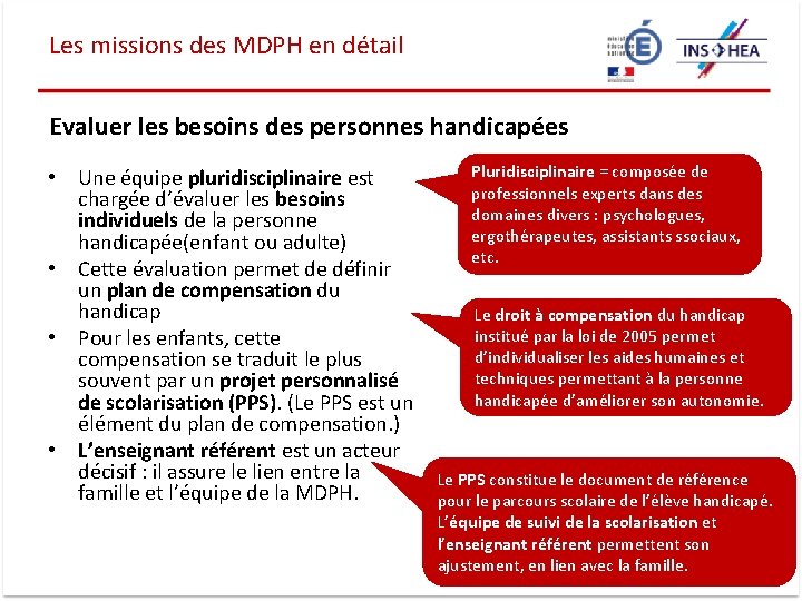 Les missions des MDPH en détail Evaluer les besoins des personnes handicapées • Une