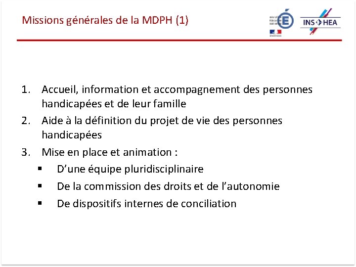 Missions générales de la MDPH (1) 1. Accueil, information et accompagnement des personnes handicapées