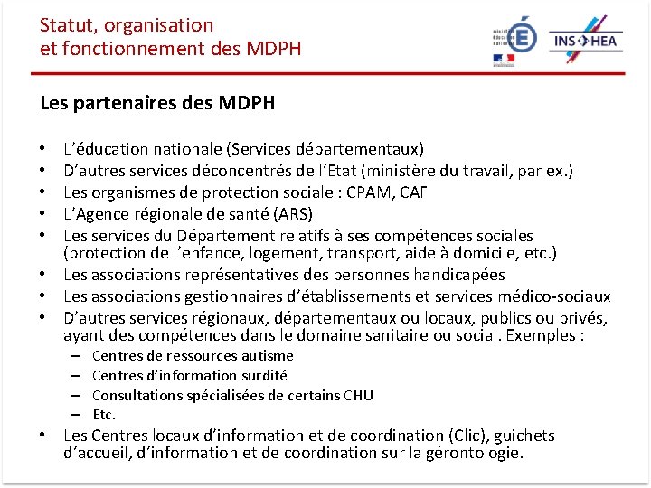 Statut, organisation et fonctionnement des MDPH Les partenaires des MDPH L’éducation nationale (Services départementaux)