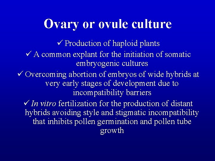 Ovary or ovule culture ü Production of haploid plants ü A common explant for