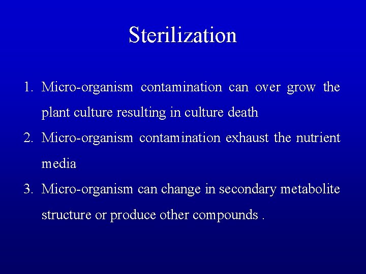 Sterilization 1. Micro-organism contamination can over grow the plant culture resulting in culture death