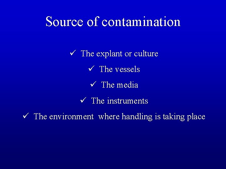 Source of contamination ü The explant or culture ü The vessels ü The media