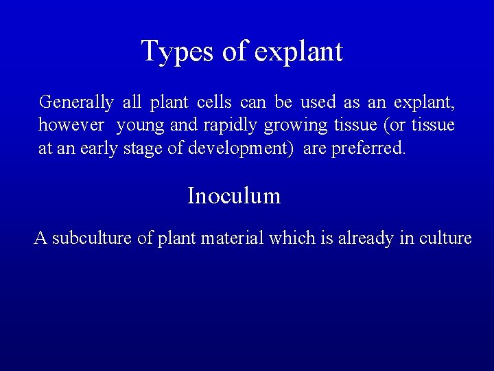 Types of explant Generally all plant cells can be used as an explant, however