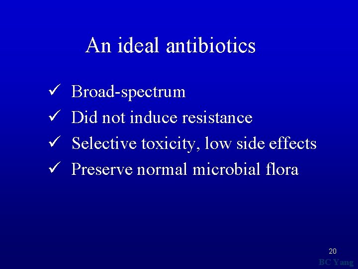 An ideal antibiotics ü ü Broad-spectrum Did not induce resistance Selective toxicity, low side