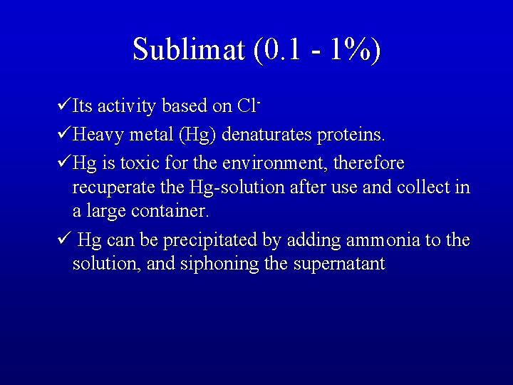 Sublimat (0. 1 - 1%) üIts activity based on Cl- üHeavy metal (Hg) denaturates