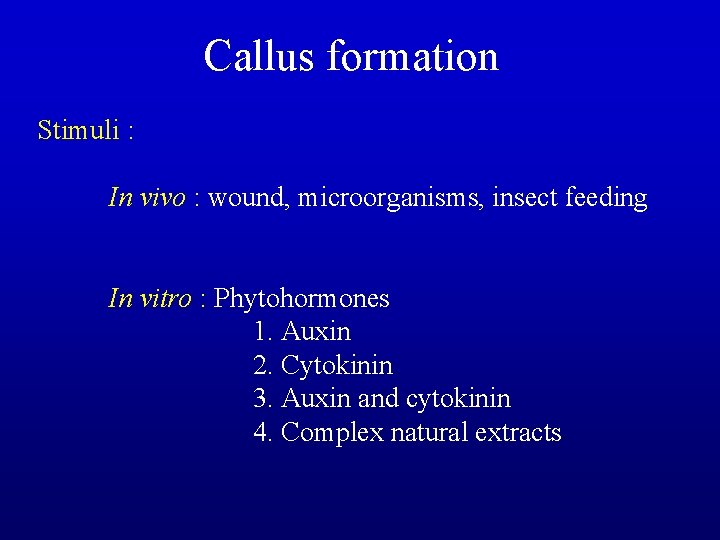 Callus formation Stimuli : In vivo : wound, microorganisms, insect feeding In vitro :