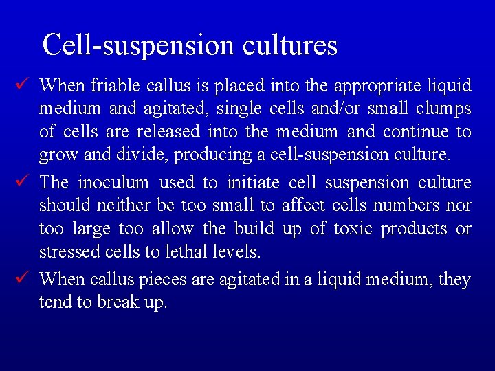 Cell-suspension cultures ü When friable callus is placed into the appropriate liquid medium and