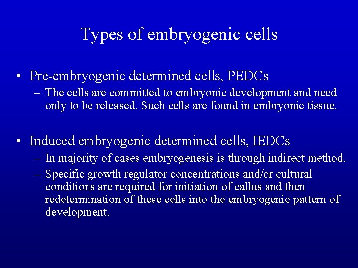 Types of embryogenic cells • Pre-embryogenic determined cells, PEDCs – The cells are committed