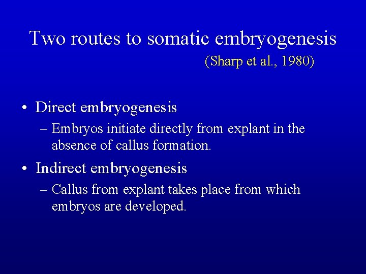 Two routes to somatic embryogenesis (Sharp et al. , 1980) • Direct embryogenesis –