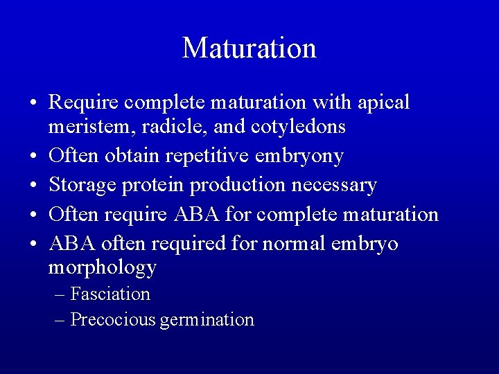 Maturation • Require complete maturation with apical meristem, radicle, and cotyledons • Often obtain