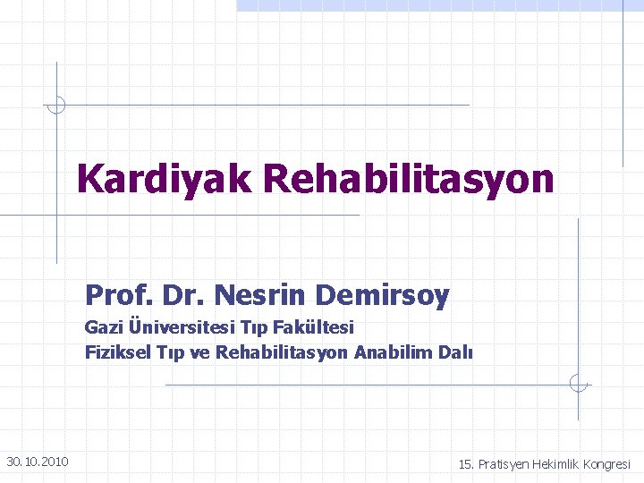 Kardiyak Rehabilitasyon Prof. Dr. Nesrin Demirsoy Gazi Üniversitesi Tıp Fakültesi Fiziksel Tıp ve Rehabilitasyon