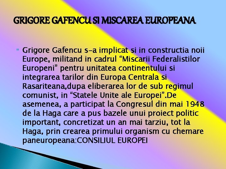 GRIGORE GAFENCU SI MISCAREA EUROPEANA Grigore Gafencu s-a implicat si in constructia noii Europe,