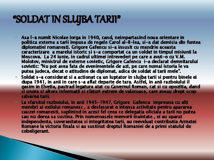 “SOLDAT IN SLUJBA TARII” Asa l-a numit Nicolae Iorga in 1940, cand, neimpartasind noua