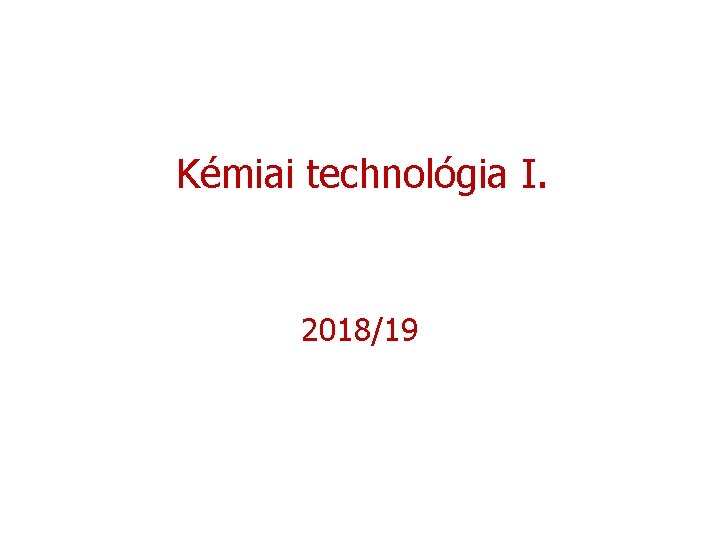 Kémiai technológia I. 2018/19 