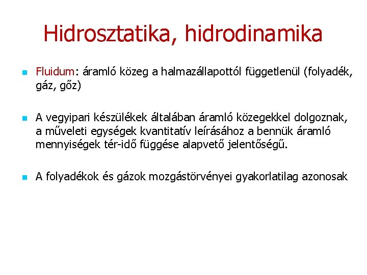 Hidrosztatika, hidrodinamika n n n Fluidum: áramló közeg a halmazállapottól függetlenül (folyadék, gáz, gőz)