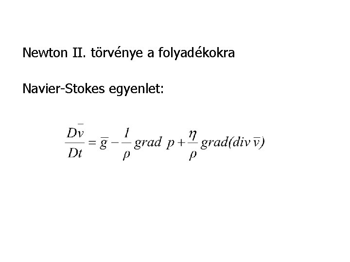 Newton II. törvénye a folyadékokra Navier-Stokes egyenlet: 