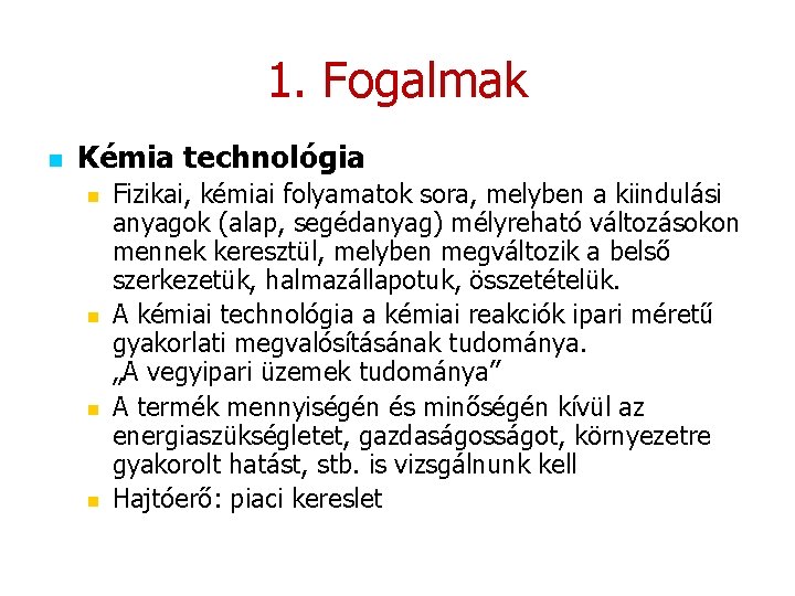 1. Fogalmak n Kémia technológia n n Fizikai, kémiai folyamatok sora, melyben a kiindulási