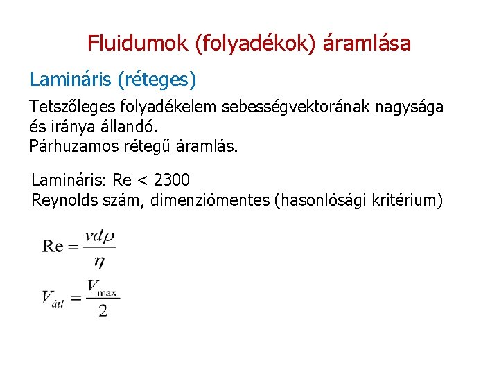 Fluidumok (folyadékok) áramlása Lamináris (réteges) Tetszőleges folyadékelem sebességvektorának nagysága és iránya állandó. Párhuzamos rétegű