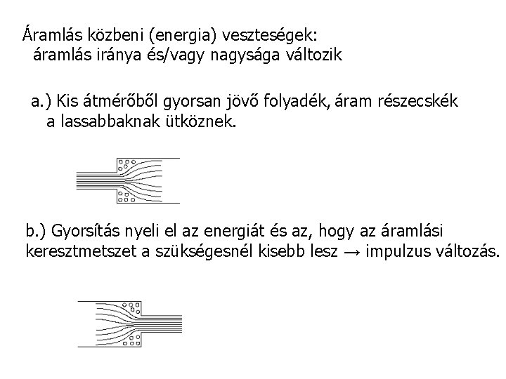 Áramlás közbeni (energia) veszteségek: áramlás iránya és/vagy nagysága változik a. ) Kis átmérőből gyorsan