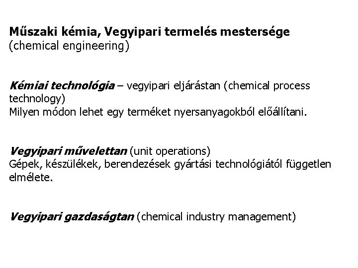 Műszaki kémia, Vegyipari termelés mestersége (chemical engineering) Kémiai technológia – vegyipari eljárástan (chemical process