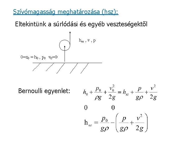 Szívómagasság meghatározása (hsz): Eltekintünk a súrlódási és egyéb veszteségektől Bernoulli egyenlet: 