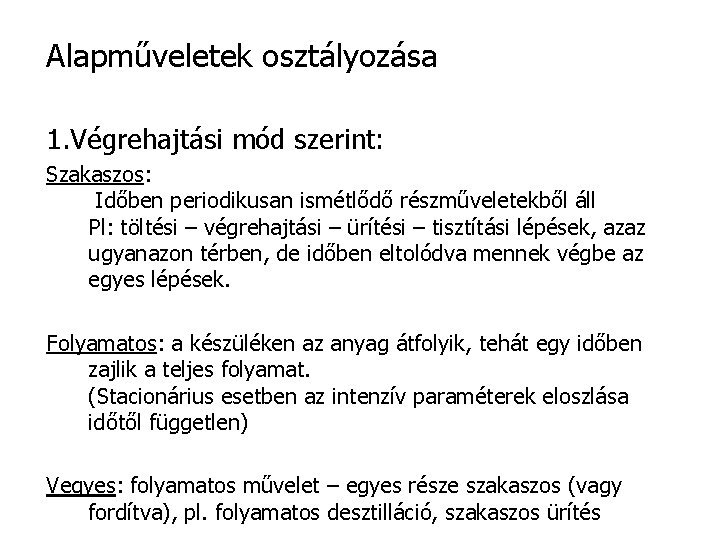 Alapműveletek osztályozása 1. Végrehajtási mód szerint: Szakaszos: Időben periodikusan ismétlődő részműveletekből áll Pl: töltési