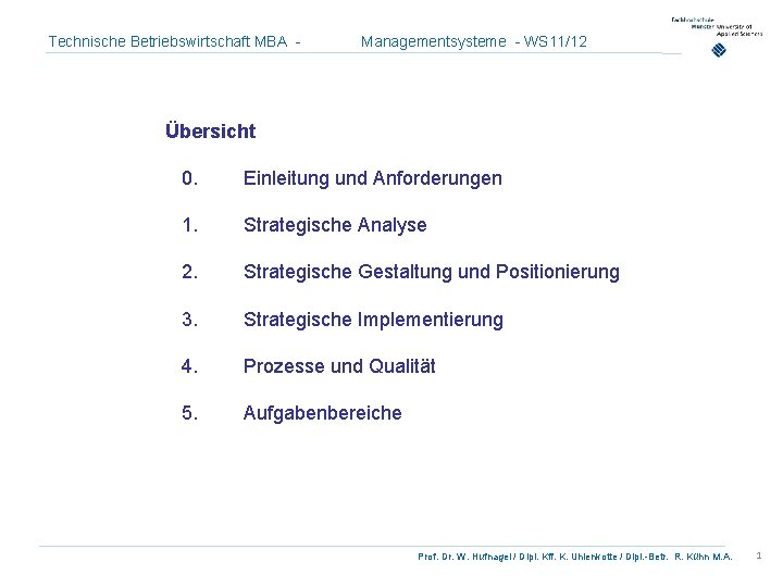 Technische Betriebswirtschaft MBA - Managementsysteme - WS 11/12 Übersicht 0. Einleitung und Anforderungen 1.