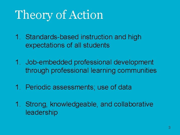 Theory of Action 1. Standards-based instruction and high expectations of all students 1. Job-embedded