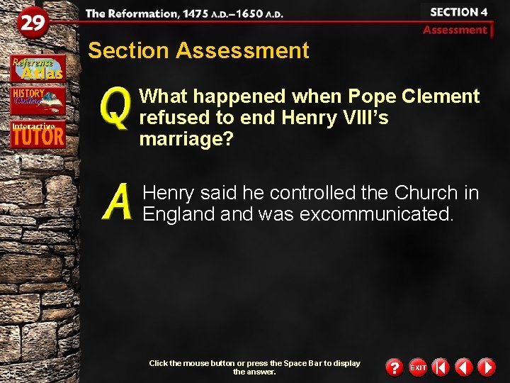 Section Assessment What happened when Pope Clement refused to end Henry VIII’s marriage? Henry Section Assessment What happened when Pope Clement refused to end Henry VIII’s marriage? Henry