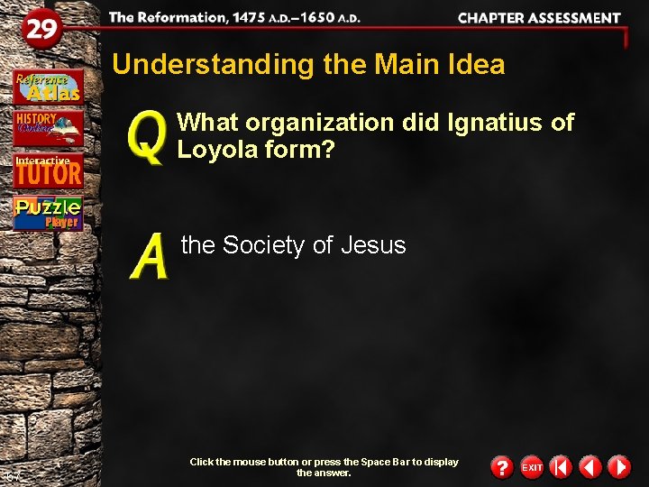 Understanding the Main Idea What organization did Ignatius of Loyola form? the Society of Understanding the Main Idea What organization did Ignatius of Loyola form? the Society of