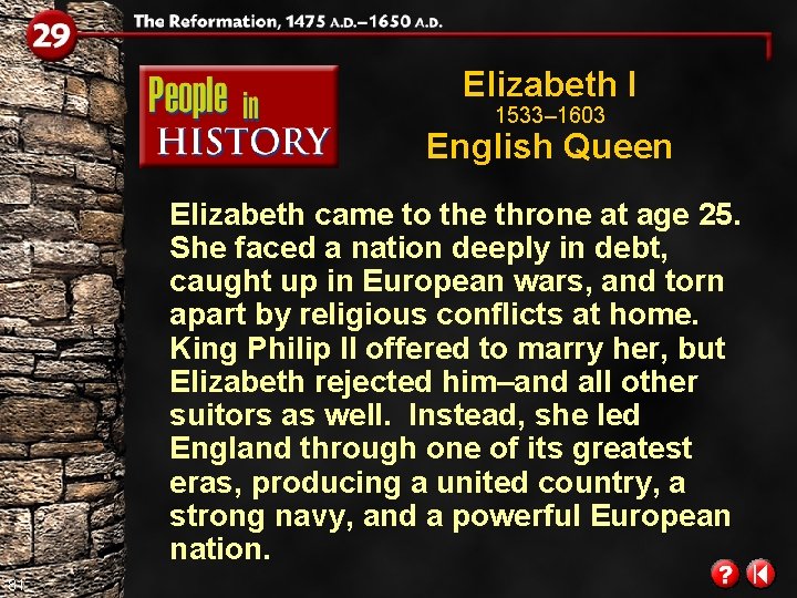 Elizabeth I 1533– 1603 English Queen Elizabeth came to the throne at age 25. Elizabeth I 1533– 1603 English Queen Elizabeth came to the throne at age 25.