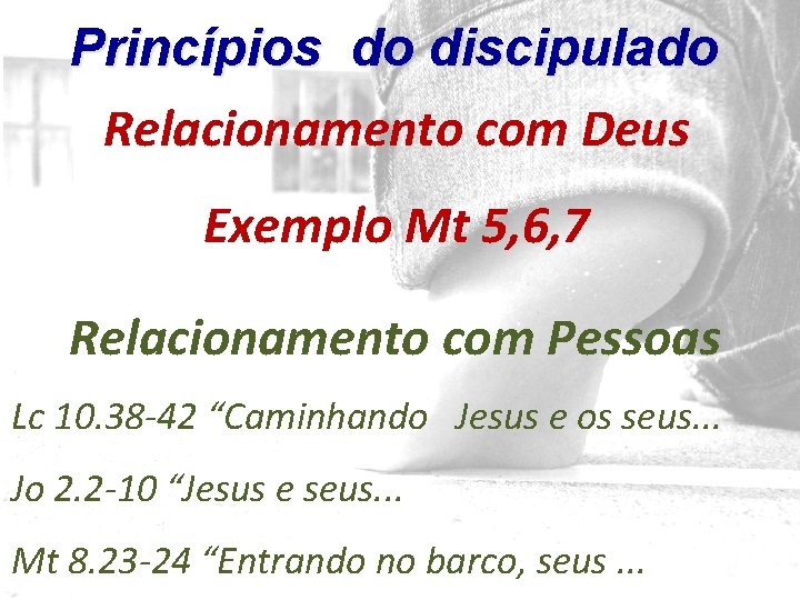 Princípios do discipulado Relacionamento com Deus Exemplo Mt 5, 6, 7 Relacionamento com Pessoas