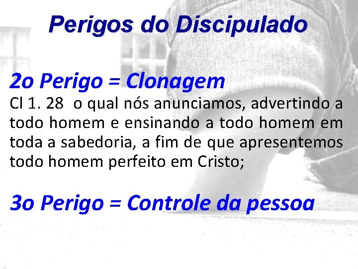 Perigos do Discipulado 2 o Perigo = Clonagem Cl 1. 28 o qual nós