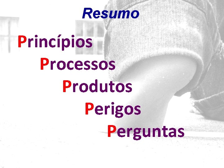 Resumo Princípios Processos Produtos Perigos Perguntas 