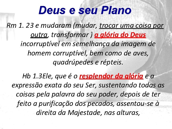 Deus e seu Plano Rm 1. 23 e mudaram (mudar, trocar uma coisa por