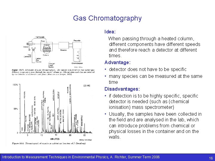 Gas Chromatography Idea: When passing through a heated column, different components have different speeds