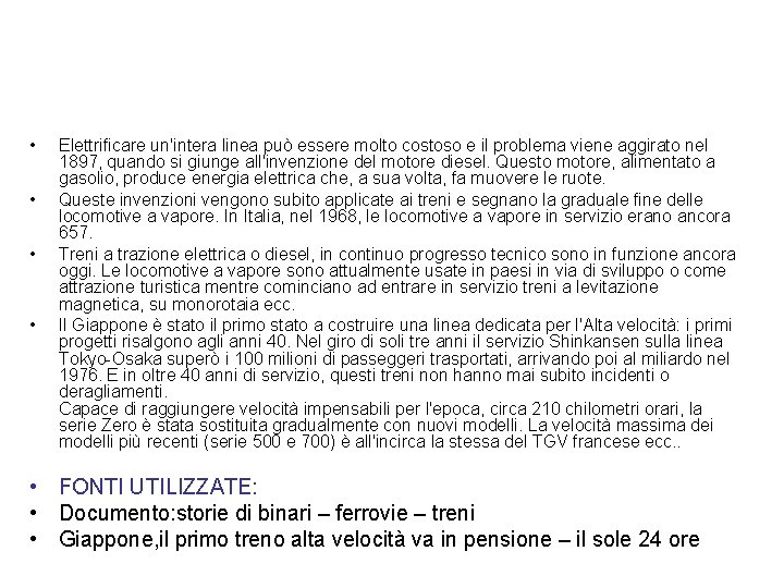  • • Elettrificare un'intera linea può essere molto costoso e il problema viene