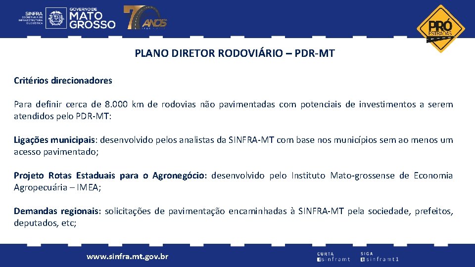 PLANO DIRETOR RODOVIÁRIO – PDR-MT Critérios direcionadores Para definir cerca de 8. 000 km