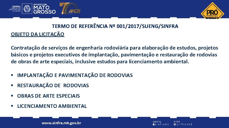 TERMO DE REFERÊNCIA Nº 001/2017/SUENG/SINFRA OBJETO DA LICITAÇÃO Contratação de serviços de engenharia rodoviária