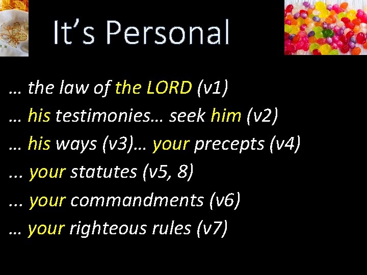 It’s Personal … the law of the LORD (v 1) … his testimonies… seek