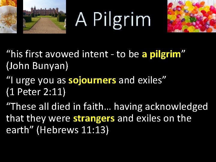 A Pilgrim “his first avowed intent - to be a pilgrim” (John Bunyan) “I