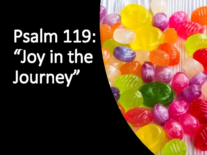 Psalm 119: “Joy in the Journey” 