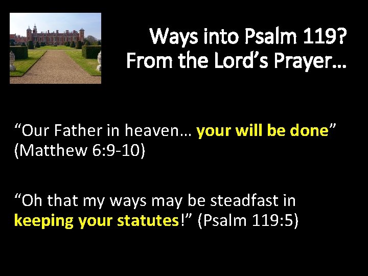 Ways into Psalm 119? From the Lord’s Prayer… “Our Father in heaven… your will
