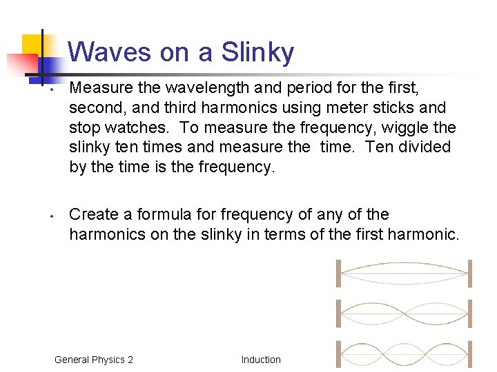 Waves on a Slinky • • Measure the wavelength and period for the first,