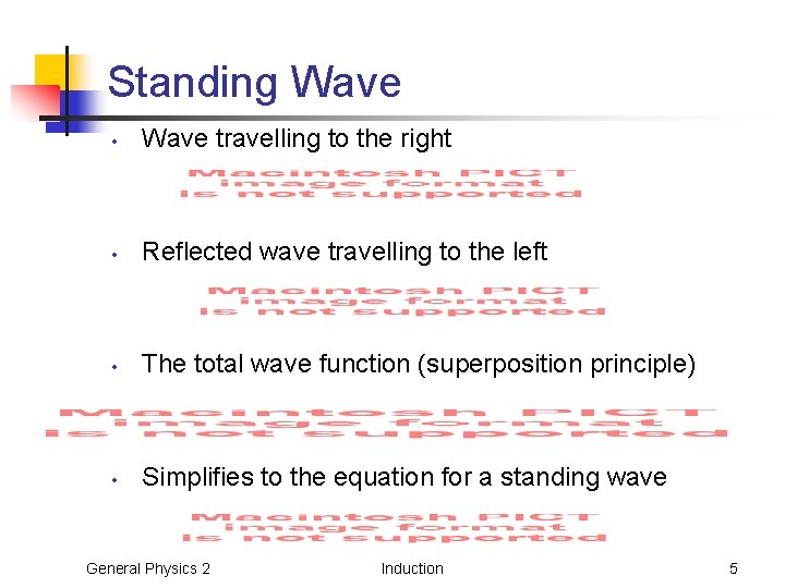 Standing Wave • Wave travelling to the right • Reflected wave travelling to the