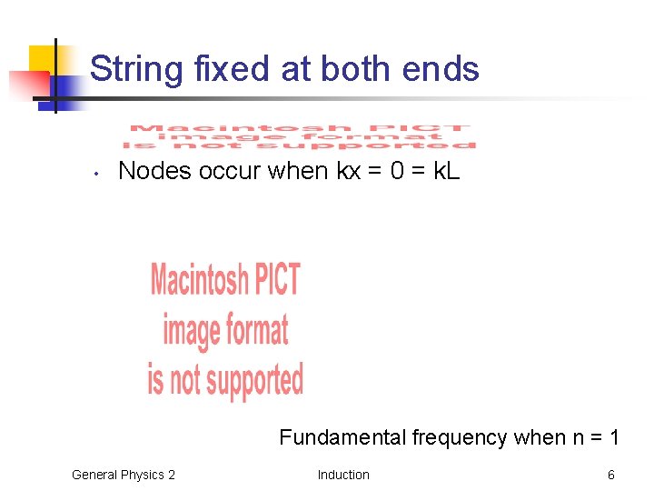 String fixed at both ends • Nodes occur when kx = 0 = k.