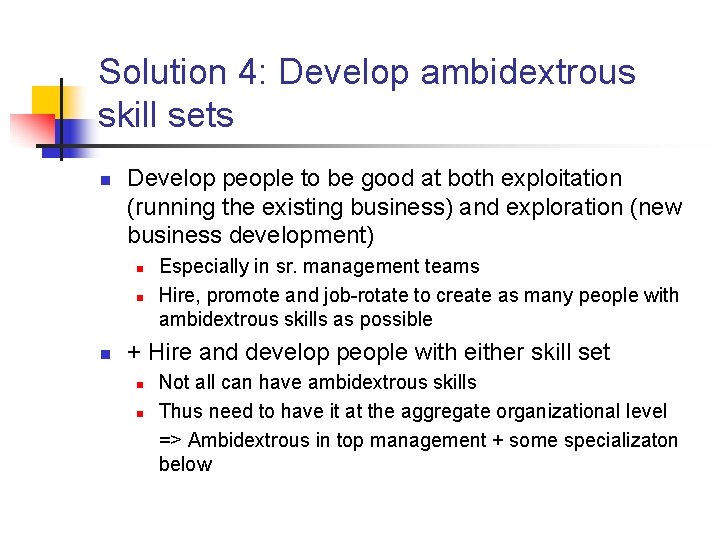 Solution 4: Develop ambidextrous skill sets n Develop people to be good at both