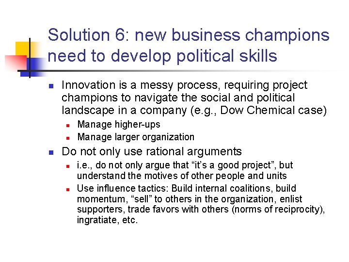 Solution 6: new business champions need to develop political skills n Innovation is a